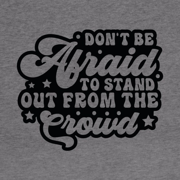 Don't Be Afraid To Stand Out From The Crowd by GroveCo